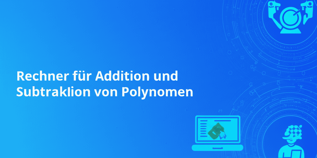 Rechner für Addition und Subtraktion von Polynomen