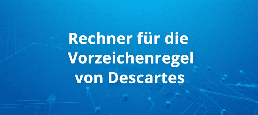 Rechner für die Vorzeichenregel von Descartes