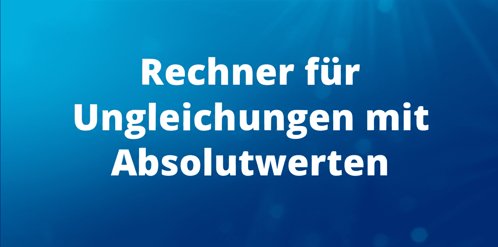 Rechner für Ungleichungen mit Absolutwerten